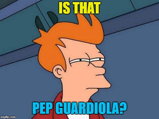 Futurama Fry Meme | IS THAT PEP GUARDIOLA? | image tagged in memes,futurama fry | made w/ Imgflip meme maker