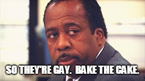 stanley | SO THEY'RE GAY.  BAKE THE CAKE. | image tagged in stanley | made w/ Imgflip meme maker