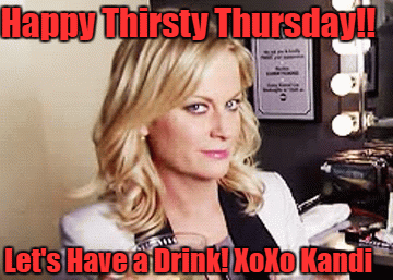 Happy Thirsty Thursday!! Let's Have a Drink! XoXo Kandi | image tagged in gifs | made w/ Imgflip video-to-gif maker