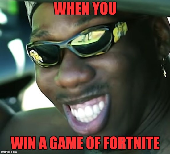 When you win a fortnite game | WHEN YOU; WIN A GAME OF FORTNITE | image tagged in when you win a fortnite game | made w/ Imgflip meme maker
