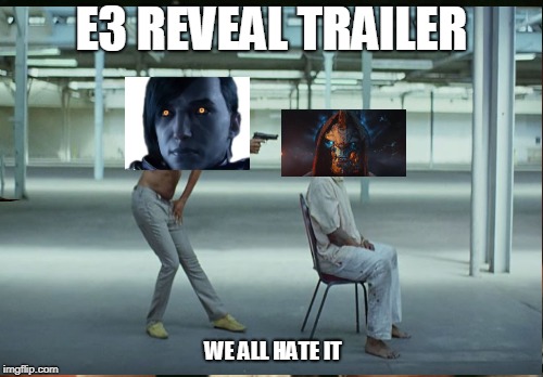 E3 | E3 REVEAL TRAILER; WE ALL HATE IT | image tagged in funny | made w/ Imgflip meme maker