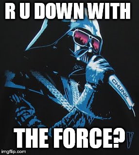 R U DOWN WITH; THE FORCE? | made w/ Imgflip meme maker