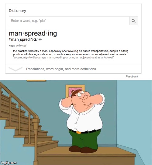When you find out man spreading is in the dictionary: | image tagged in memes,funny,manspreading,dank memes,peter griffin | made w/ Imgflip meme maker