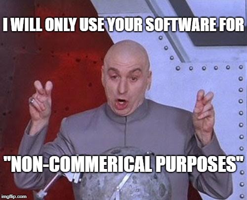 Dr Evil Laser Meme | I WILL ONLY USE YOUR SOFTWARE FOR; "NON-COMMERICAL PURPOSES" | image tagged in memes,dr evil laser | made w/ Imgflip meme maker
