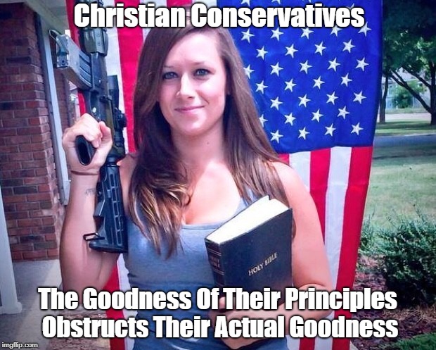 Christian Conservatives And Lao Tzu's Observation That "The Profoundest Truths Are Paradoxical" | Christian Conservatives; The Goodness Of Their Principles Obstructs Their Actual Goodness | image tagged in christian conservatives,conservative christians,pharisees,the neo-pharisees are always with us,fixation on righteousness is an o | made w/ Imgflip meme maker