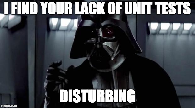 I find your lack of X disturbing | I FIND YOUR LACK OF UNIT TESTS; DISTURBING | image tagged in i find your lack of x disturbing | made w/ Imgflip meme maker