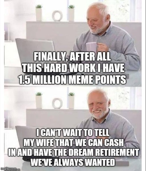 My wife is gonna be so excited lol  | . | image tagged in jbmemegeek,imgflip points,hide the pain harold | made w/ Imgflip meme maker