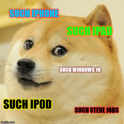 Doge Meme | SUCH IPHONE; SUCH IPAD; SUCH WINDOWS 10; SUCH IPOD; SUCH STEVE JOBS | image tagged in memes,doge | made w/ Imgflip meme maker
