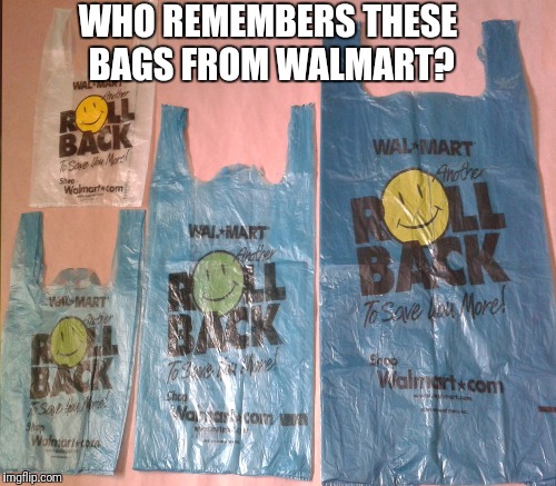 WHO REMEMBERS THESE BAGS FROM WALMART? | image tagged in walmart life | made w/ Imgflip meme maker
