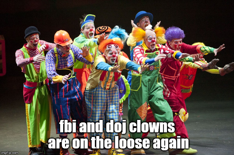 fbi and doj clowns are on the loose again | made w/ Imgflip meme maker