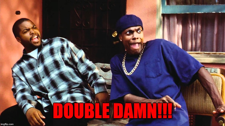 DOUBLE DAMN!!! | made w/ Imgflip meme maker