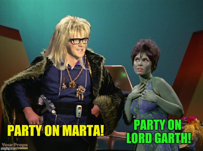 PARTY ON MARTA! PARTY ON LORD GARTH! | made w/ Imgflip meme maker