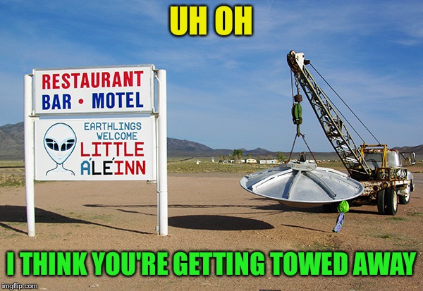 UH OH I THINK YOU'RE GETTING TOWED AWAY | made w/ Imgflip meme maker