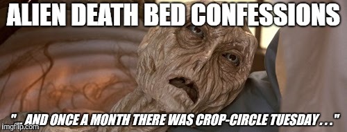 "... AND ONCE A MONTH THERE WAS CROP-CIRCLE TUESDAY . . ." | made w/ Imgflip meme maker
