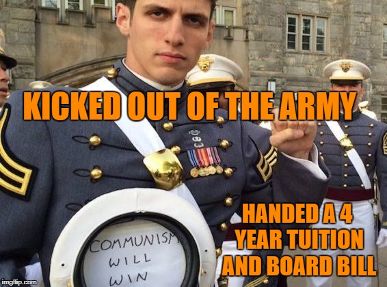 American Communist - Crash and Burn | KICKED OUT OF THE ARMY; HANDED A 4 YEAR TUITION AND BOARD BILL | image tagged in communists,memes,dank memes,political meme,political,crush the commies | made w/ Imgflip meme maker