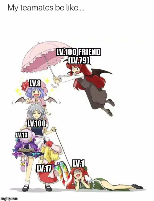 When i'm carried my teamates over with my friend.... | image tagged in touhou,memes,gaming | made w/ Imgflip meme maker