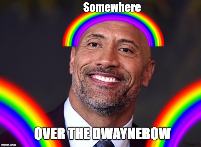 Over The Dwaynebow | Somewhere; OVER THE DWAYNEBOW | image tagged in dwayne johnson,the rock,rainbow,dwaynebow | made w/ Imgflip meme maker