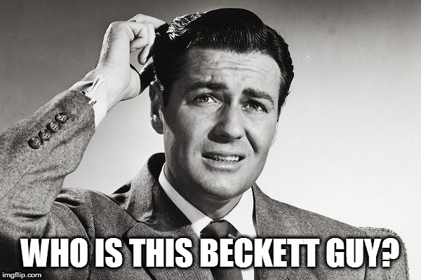 WHO IS THIS BECKETT GUY? | made w/ Imgflip meme maker