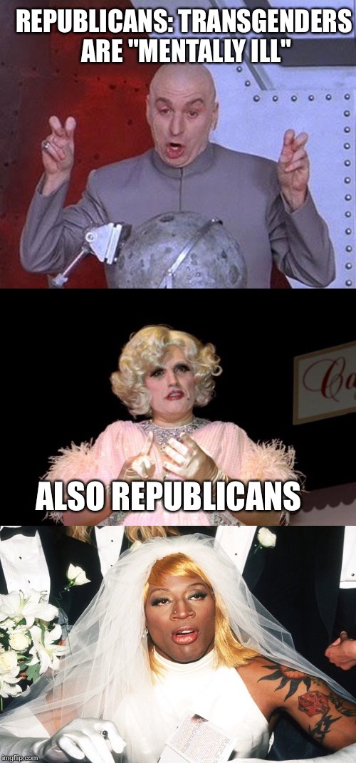 REPUBLICANS: TRANSGENDERS ARE "MENTALLY ILL"; ALSO REPUBLICANS | image tagged in giuliani,republicans,dennis rodman | made w/ Imgflip meme maker
