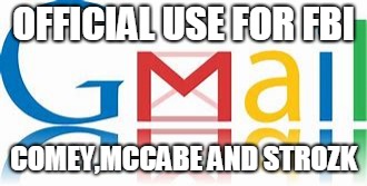 OFFICIAL USE FOR FBI; COMEY,MCCABE AND STROZK | image tagged in gmail | made w/ Imgflip meme maker