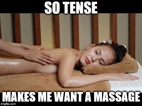 SO TENSE MAKES ME WANT A MASSAGE | made w/ Imgflip meme maker