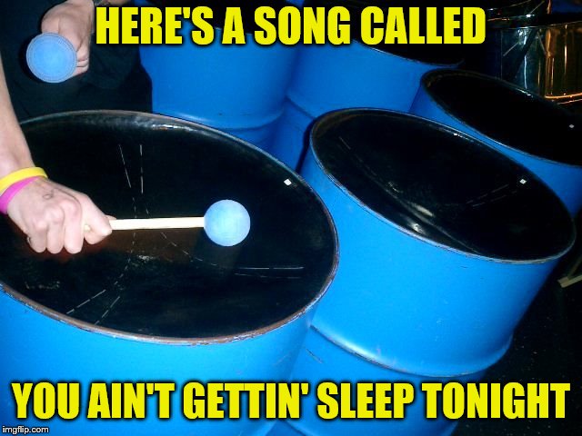 HERE'S A SONG CALLED YOU AIN'T GETTIN' SLEEP TONIGHT | made w/ Imgflip meme maker
