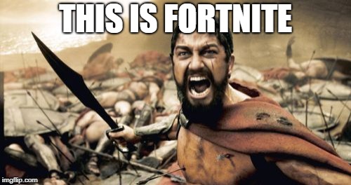 Sparta Leonidas Meme | THIS IS FORTNITE | image tagged in memes,sparta leonidas | made w/ Imgflip meme maker