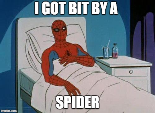 Spiderman Hospital | I GOT BIT BY A; SPIDER | image tagged in memes,spiderman hospital,spiderman | made w/ Imgflip meme maker