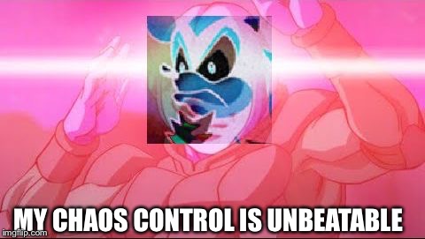 MY CHAOS CONTROL IS UNBEATABLE | MY CHAOS CONTROL IS UNBEATABLE | image tagged in sonic the hedgehog,dbz,shadow the hedgehog | made w/ Imgflip meme maker