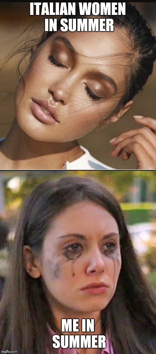 Summer Makeup Problems | ITALIAN WOMEN IN SUMMER; ME IN SUMMER | image tagged in summer,makeup | made w/ Imgflip meme maker