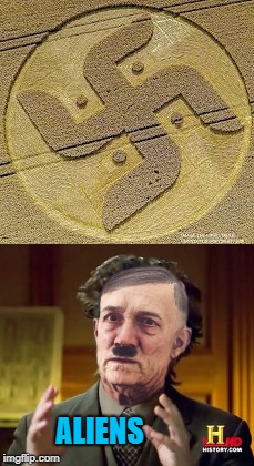 Some really bad photoshop for Aliens Week. 6/12 - 6/19, an Aliens and clinkster event | ALIENS | image tagged in crop circles,memes,aliens,alien week,funny,hitler | made w/ Imgflip meme maker