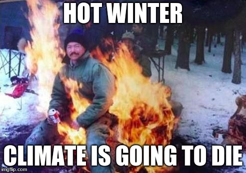 LIGAF | HOT WINTER; CLIMATE IS GOING TO DIE | image tagged in memes,ligaf | made w/ Imgflip meme maker