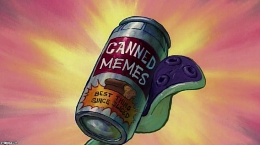 Canned Bread | image tagged in memes,dank,spicy,spongebob,canned bread,canned memes | made w/ Imgflip meme maker