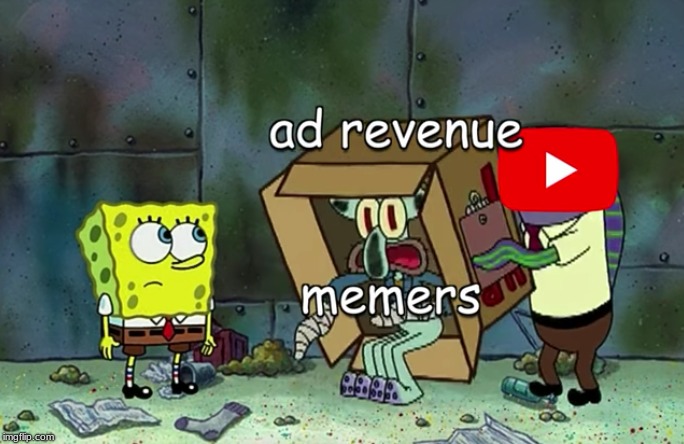 ad revenue meme | image tagged in memes,spongebob,youtube,ad revenue,dank,so true memes | made w/ Imgflip meme maker