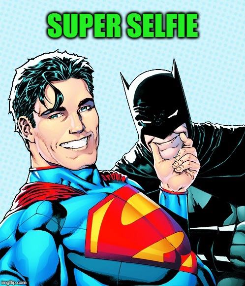 Yeah that about sums it up | SUPER SELFIE | image tagged in funny memes,dc comics,batman,superman,batman smiles,justice league | made w/ Imgflip meme maker