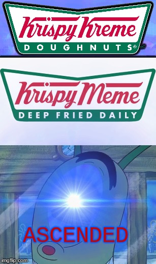 Krispy Meme |  ASCENDED | image tagged in krispy meme,krispy kreme,donuts,spongebob,plankton,memes | made w/ Imgflip meme maker
