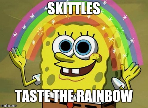 Imagination Spongebob Meme | SKITTLES; TASTE THE RAINBOW | image tagged in memes,imagination spongebob,skittles | made w/ Imgflip meme maker