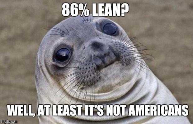 Awkward Moment Sealion Meme | 86% LEAN? WELL, AT LEAST IT'S NOT AMERICANS | image tagged in memes,awkward moment sealion | made w/ Imgflip meme maker