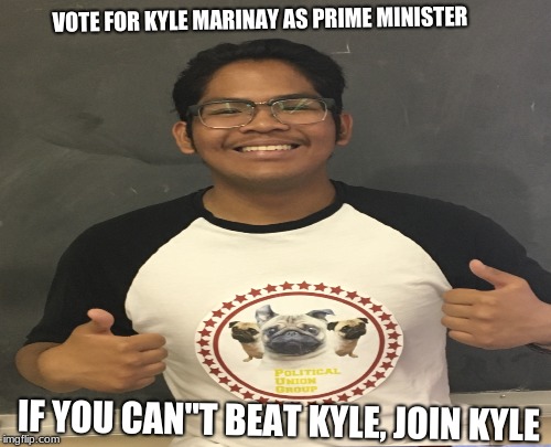 VOTE FOR KYLE MARINAY AS PRIME MINISTER; IF YOU CAN"T BEAT KYLE, JOIN KYLE | image tagged in prime minister | made w/ Imgflip meme maker