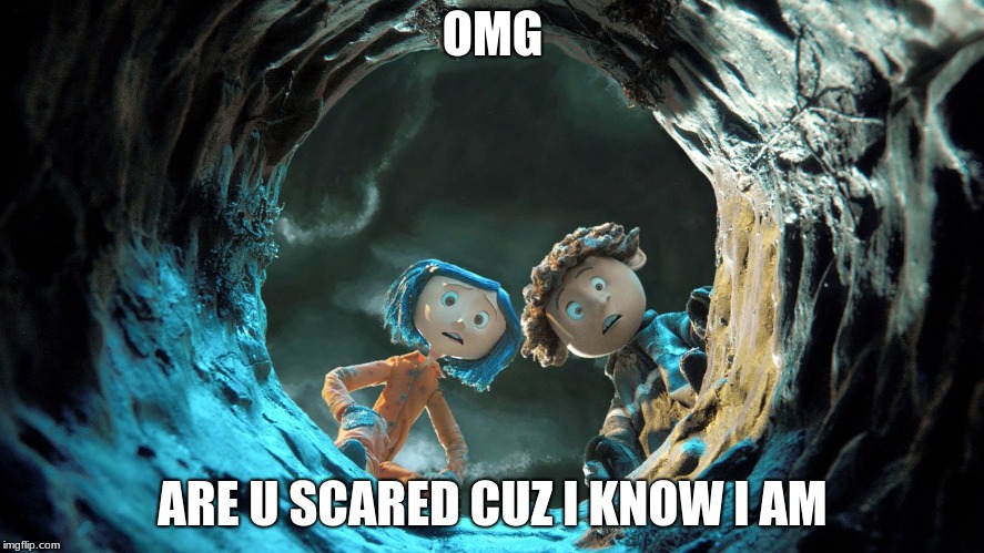 Scary | OMG; ARE U SCARED CUZ I KNOW I AM | image tagged in imgflip | made w/ Imgflip meme maker