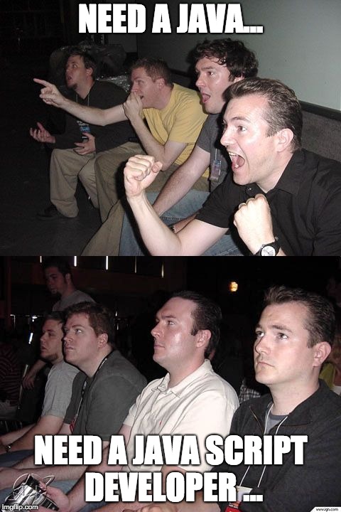 Reverse Reaction Guys | NEED A JAVA... NEED A JAVA SCRIPT DEVELOPER ... | image tagged in reverse reaction guys | made w/ Imgflip meme maker
