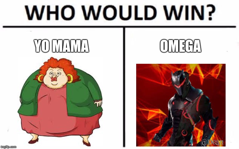 Who Would Win? | YO MAMA; OMEGA | image tagged in memes,who would win | made w/ Imgflip meme maker
