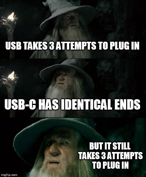 USB versus USB-C Three Attempts  | USB TAKES 3 ATTEMPTS TO PLUG IN; USB-C HAS IDENTICAL ENDS; BUT IT STILL TAKES 3 ATTEMPTS TO PLUG IN | image tagged in memes,confused gandalf,usb,computers/electronics,computer nerd,computer guy facepalm | made w/ Imgflip meme maker