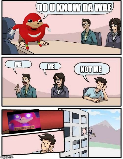Boardroom Meeting Suggestion Meme | DO U KNOW DA WAE; ME; ME; NOT ME | image tagged in memes,boardroom meeting suggestion | made w/ Imgflip meme maker