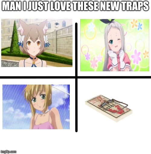 Blank Starter Pack | MAN I JUST LOVE THESE NEW TRAPS | image tagged in memes,blank starter pack | made w/ Imgflip meme maker
