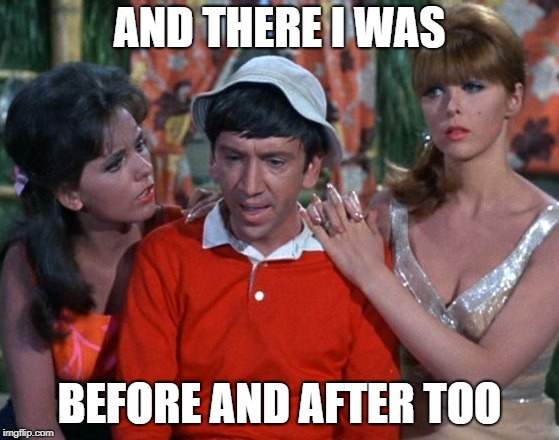 ginger vs maryann | AND THERE I WAS BEFORE AND AFTER TOO | image tagged in ginger vs maryann | made w/ Imgflip meme maker
