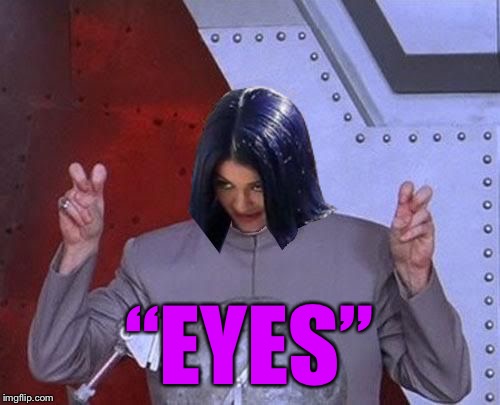 Dr Evil Mima | “EYES” | image tagged in dr evil mima | made w/ Imgflip meme maker