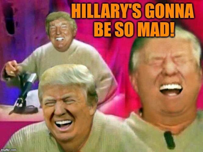 HILLARY'S GONNA BE SO MAD! | made w/ Imgflip meme maker