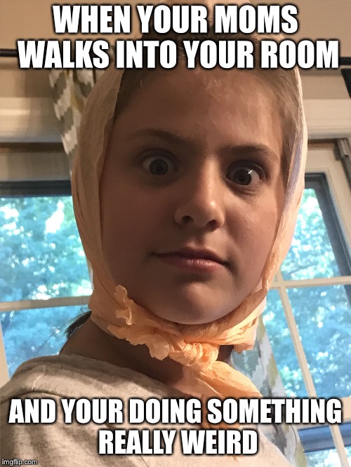 WHEN YOUR MOMS WALKS INTO YOUR ROOM; AND YOUR DOING SOMETHING REALLY WEIRD | image tagged in oh hai there | made w/ Imgflip meme maker