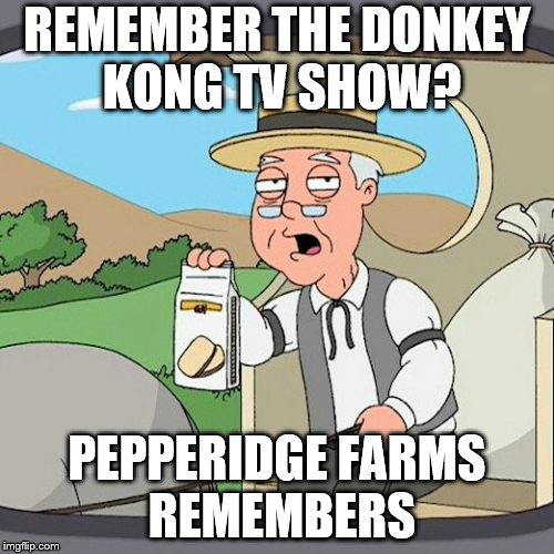 Pepperidge Farm Remembers Meme | REMEMBER THE DONKEY KONG TV SHOW? PEPPERIDGE FARMS REMEMBERS | image tagged in memes,pepperidge farm remembers | made w/ Imgflip meme maker